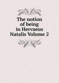 The notion of being in Hervaeus Natalis Volume 2