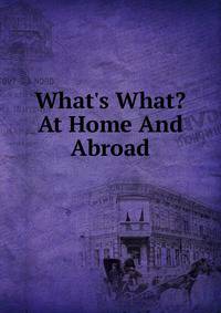 What's What? At Home And Abroad