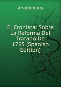 El Cronista: Sobre La Reforma Del Tratado De 1795 (Spanish Edition)