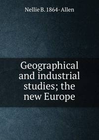 Geographical and industrial studies; the new Europe