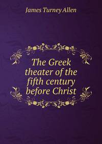 The Greek theater of the fifth century before Christ