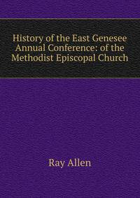History of the East Genesee Annual Conference: of the Methodist Episcopal Church