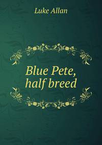 Blue Pete, half breed