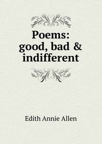 Poems: good, bad &amp; indifferent