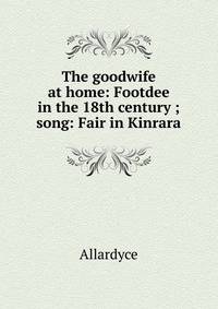The goodwife at home: Footdee in the 18th century ; song: Fair in Kinrara