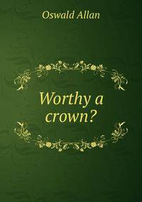 Worthy a crown?