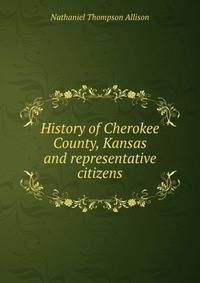 History of Cherokee County, Kansas and representative citizens