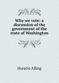 Why we vote: a discussion of the government of the state of Washington