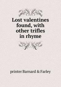 Lost valentines found, with other trifles in rhyme
