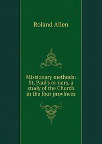 Missionary methods: St. Paul's or ours, a study of the Church in the four provinces