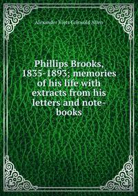 Phillips Brooks, 1835-1893; memories of his life with extracts from his letters and note-books