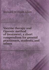 Vaccine therapy and Opsonic method of treatment; a short compendium for general practioners, students, and others
