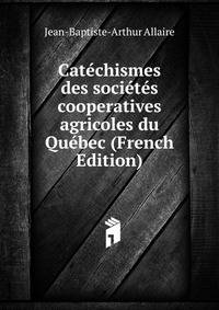 Catechismes des societes cooperatives agricoles du Quebec (French Edition)