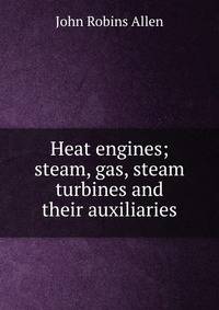 Heat engines; steam, gas, steam turbines and their auxiliaries