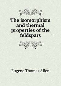 The isomorphism and thermal properties of the feldspars
