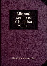 Life and sermons of Jonathan Allen . .