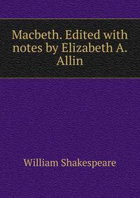 Macbeth. Edited with notes by Elizabeth A. Allin