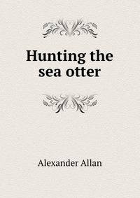 Hunting the sea otter