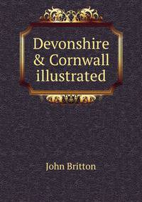 Devonshire &amp; Cornwall illustrated