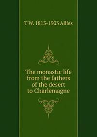 The monastic life from the fathers of the desert to Charlemagne