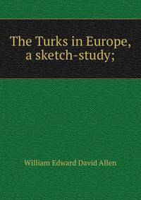 The Turks in Europe, a sketch-study;