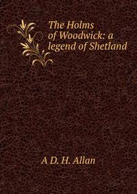 The Holms of Woodwick: a legend of Shetland