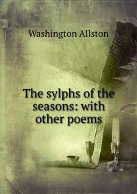 The sylphs of the seasons: with other poems