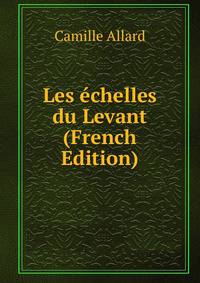 Les echelles du Levant (French Edition)