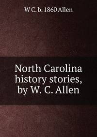 North Carolina history stories, by W. C. Allen