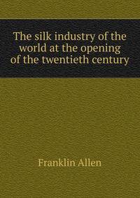 The silk industry of the world at the opening of the twentieth century