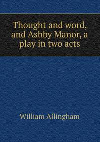 Thought and word, and Ashby Manor, a play in two acts