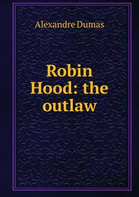 Robin Hood: the outlaw