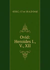 Ovid: Heroides I., V., XII