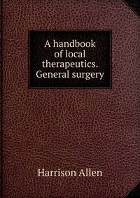 A handbook of local therapeutics. General surgery