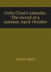 Colin Clout's calendar. The record of a summer. April-October