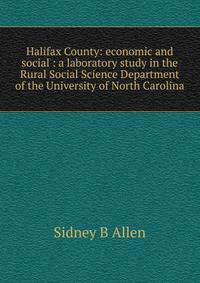 Halifax County: economic and social : a laboratory study in the Rural Social Science Department of the University of North Carolina