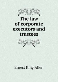 The law of corporate executors and trustees