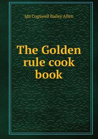 The Golden rule cook book