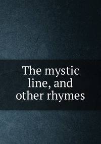The mystic line, and other rhymes