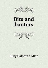 Bits and banters