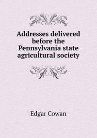 Addresses delivered before the Pennsylvania state agricultural society