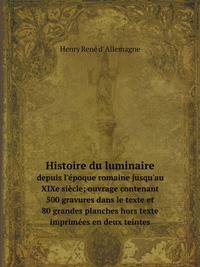Histoire du luminaire. depuis l`poque romaine jusqu`au XIXe sicle; ouvrage contenant 500 gravures dans le texte et 80 grandes planches hors texte imprimes en deux teintes