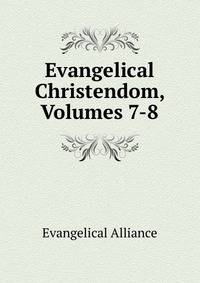 Evangelical Christendom, Volumes 7-8