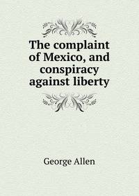 The complaint of Mexico, and conspiracy against liberty