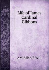 Life of James Cardinal Gibbons