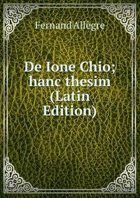De Ione Chio; hanc thesim (Latin Edition)