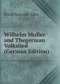 Wilhelm Muller and Thegerman Volkslied (German Edition)
