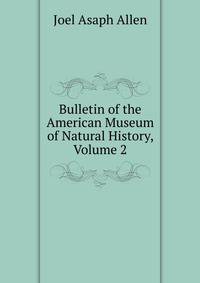Bulletin of the American Museum of Natural History, Volume 2