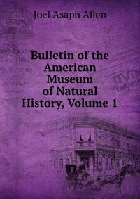 Bulletin of the American Museum of Natural History, Volume 1