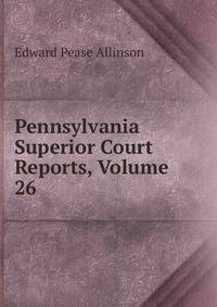 Pennsylvania Superior Court Reports, Volume 26